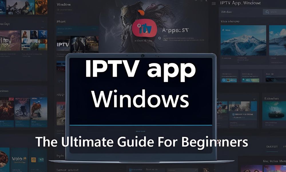 IPTV App Windows: De Ultieme Gids voor Beginners